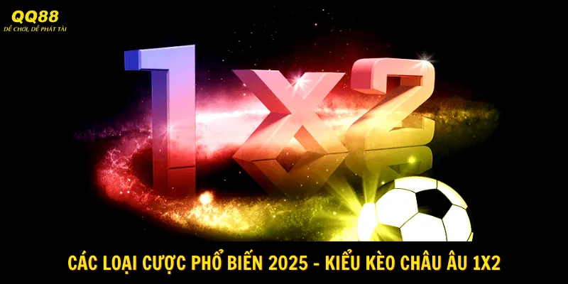 Các Loại Cược Phổ Biến 2025 Tại Thể Thao QQ88 2 Các loại cược phổ biến 2025 - Kiểu kèo châu Âu 1x2